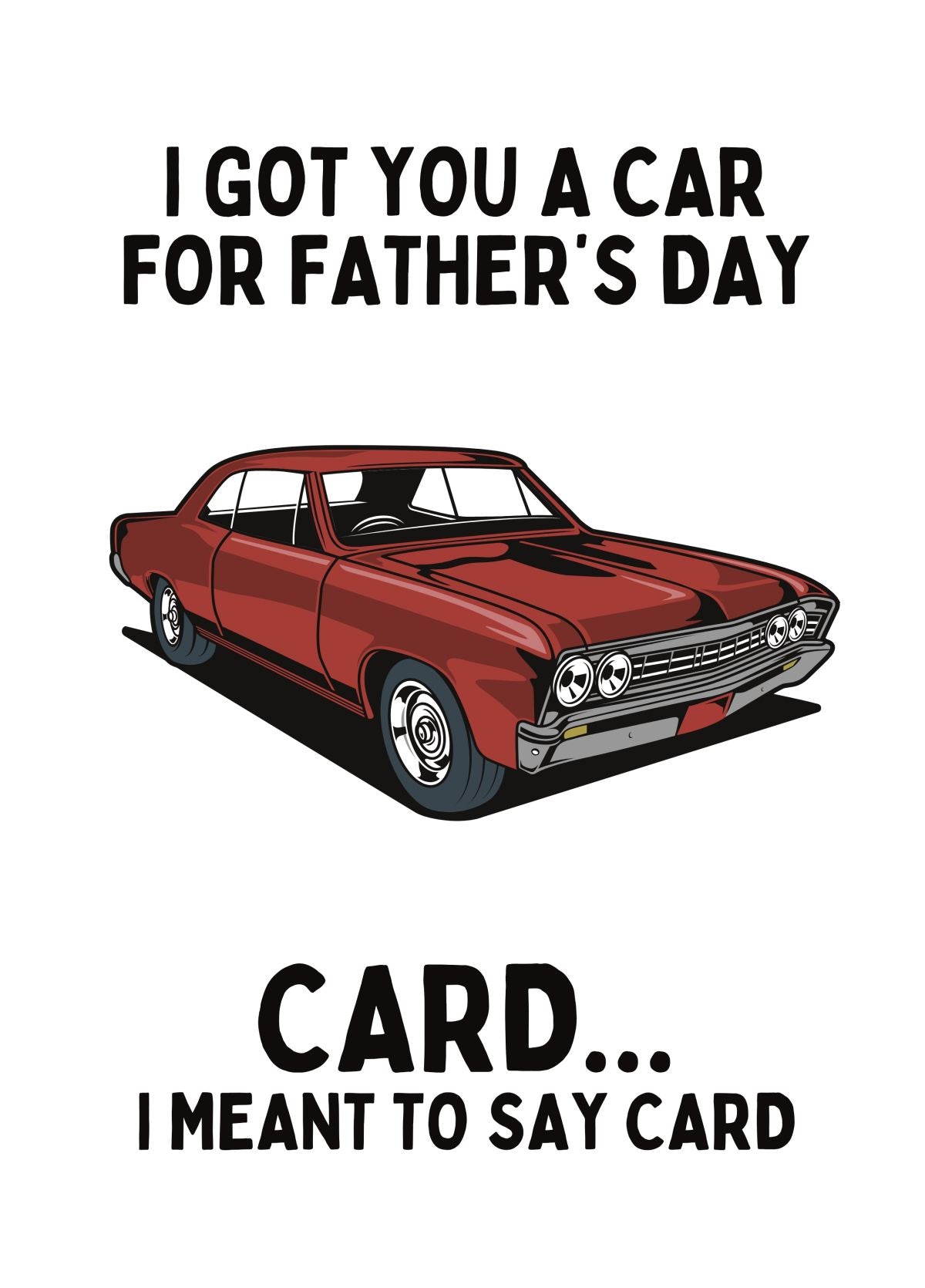 Funny Father’s Day Card - I Got You A Car… Card