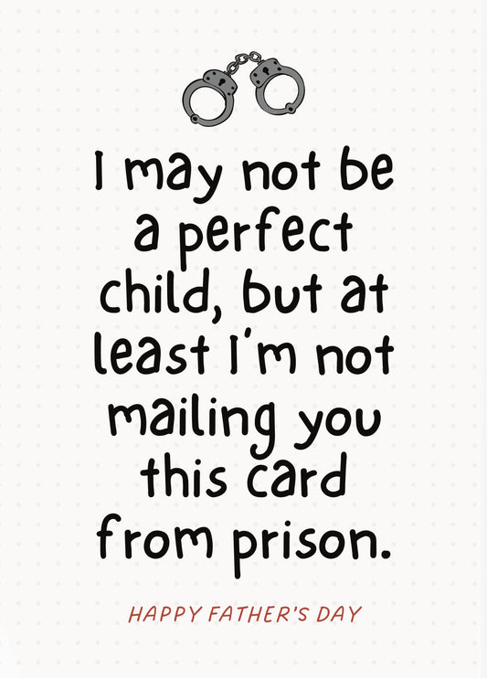 Funny Father's Day Card - At Least I'm Not In Prison