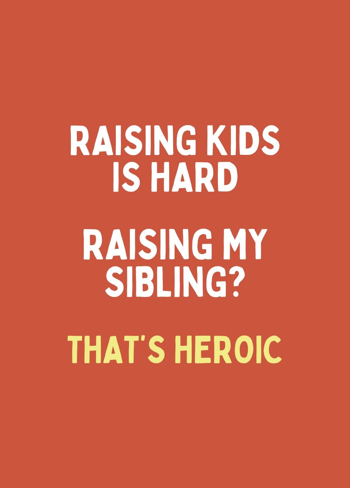 Funny Mother’s Day & Father’s Day Card - Raising My Sibling Was Heroic