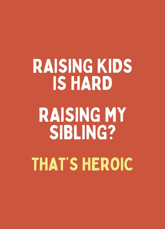Funny Mother’s Day & Father’s Day Card - Raising My Sibling Was Heroic
