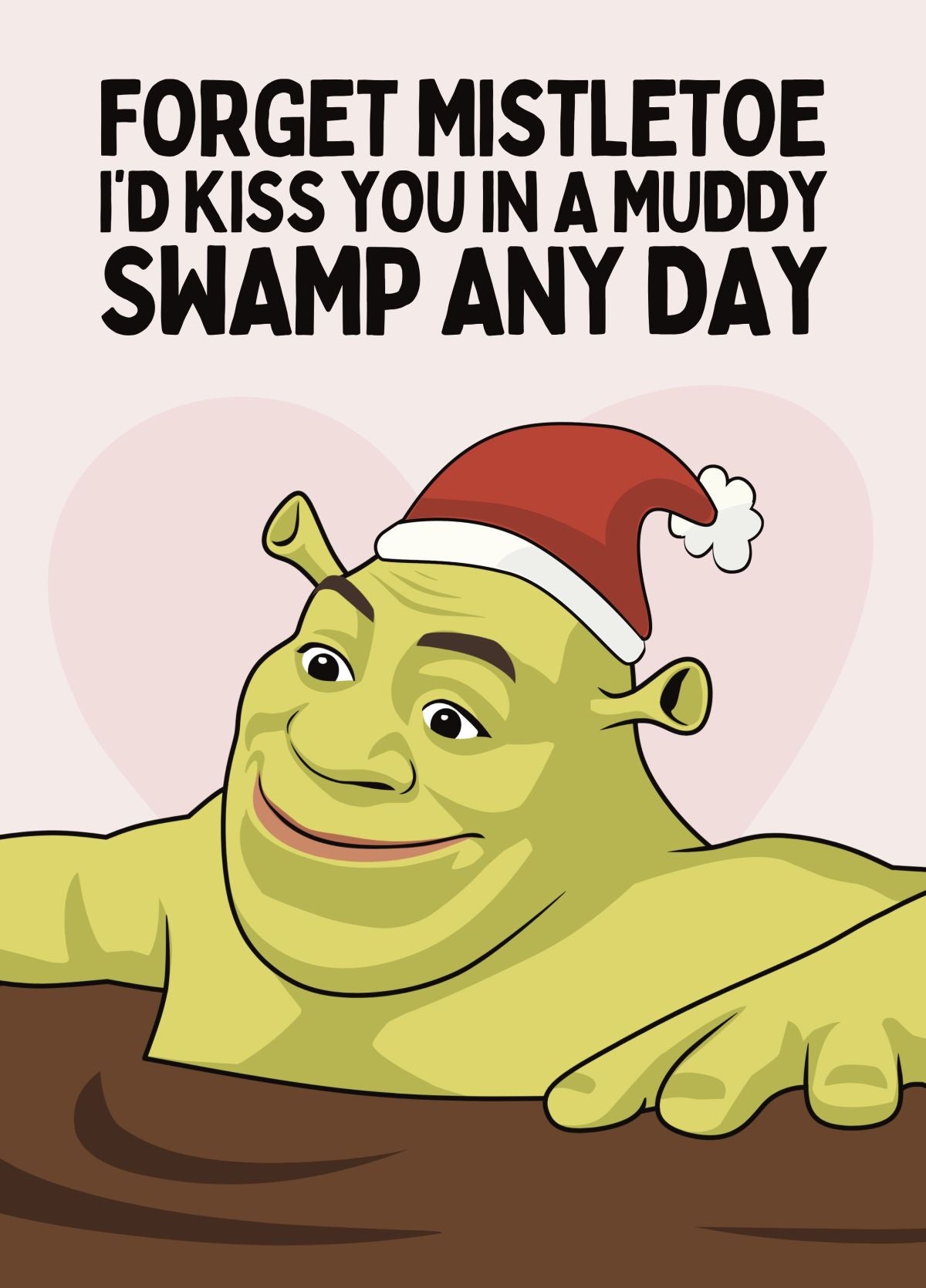 Funny Shrek Christmas Card - I’d Kiss You In A Muddy Swamp Any Day