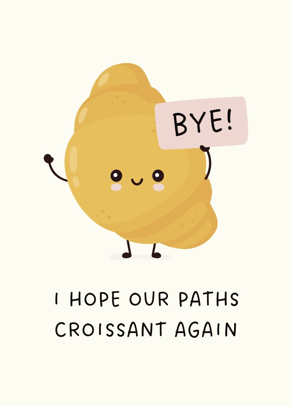 Funny Croissant Leaving Card - Hope Our Paths Croissant Again