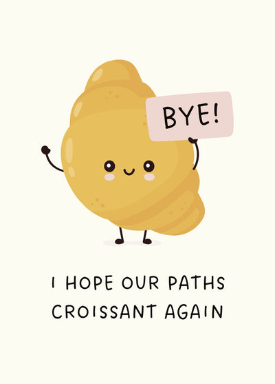 Funny Croissant Leaving Card - Hope Our Paths Croissant Again