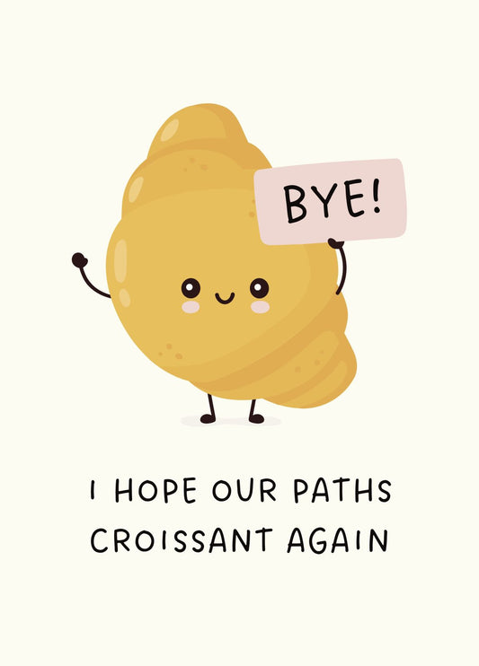 Funny Croissant Leaving Card - Hope Our Paths Croissant Again