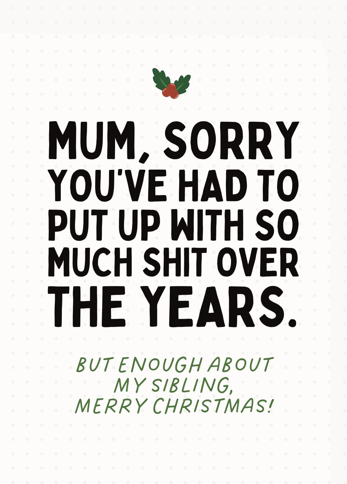 Mum Sorry You’ve Put Up With Us Funny Christmas Card