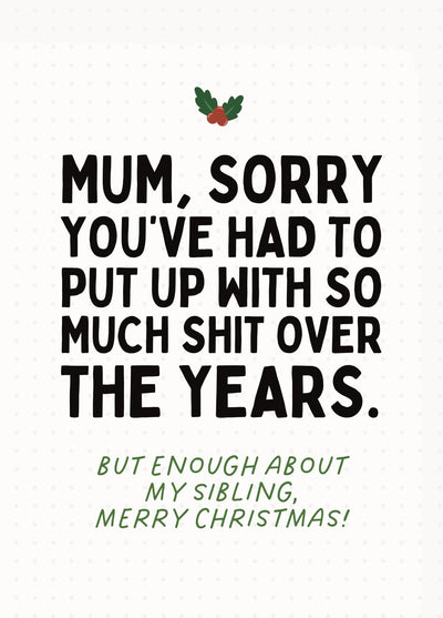 Mum Sorry You’ve Put Up With Us Funny Christmas Card