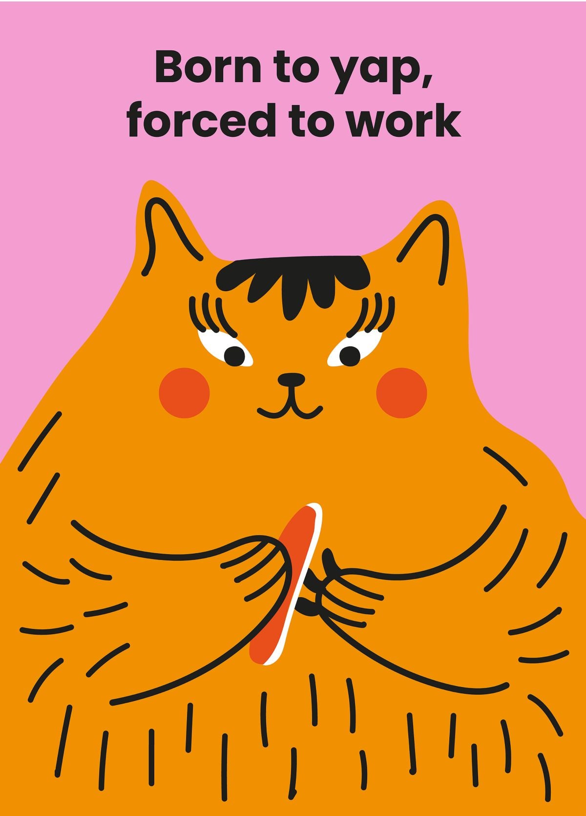Born To Yap, Forced To Work