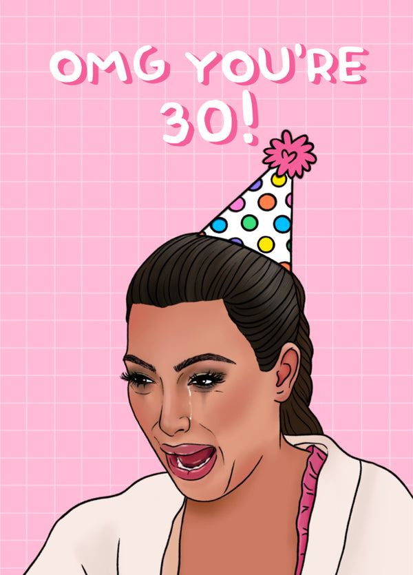 Omg You're 30th Birthday, Kim Ugly Crying Meme Card