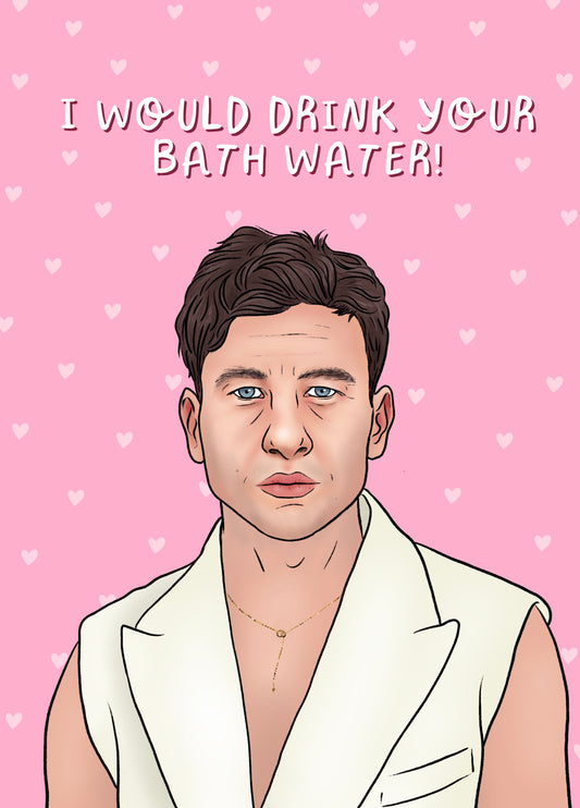 I Would Drink Your Bath Water Card