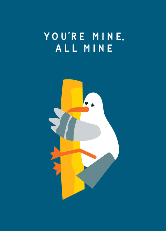You’re Mine All Mine Seagull Chips Funny Love Card