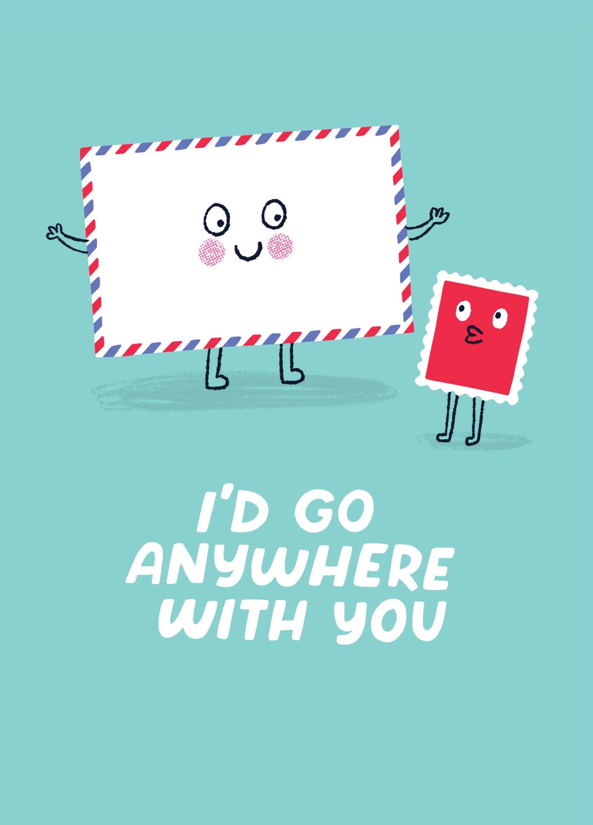 I'd Go Anywhere With You Card