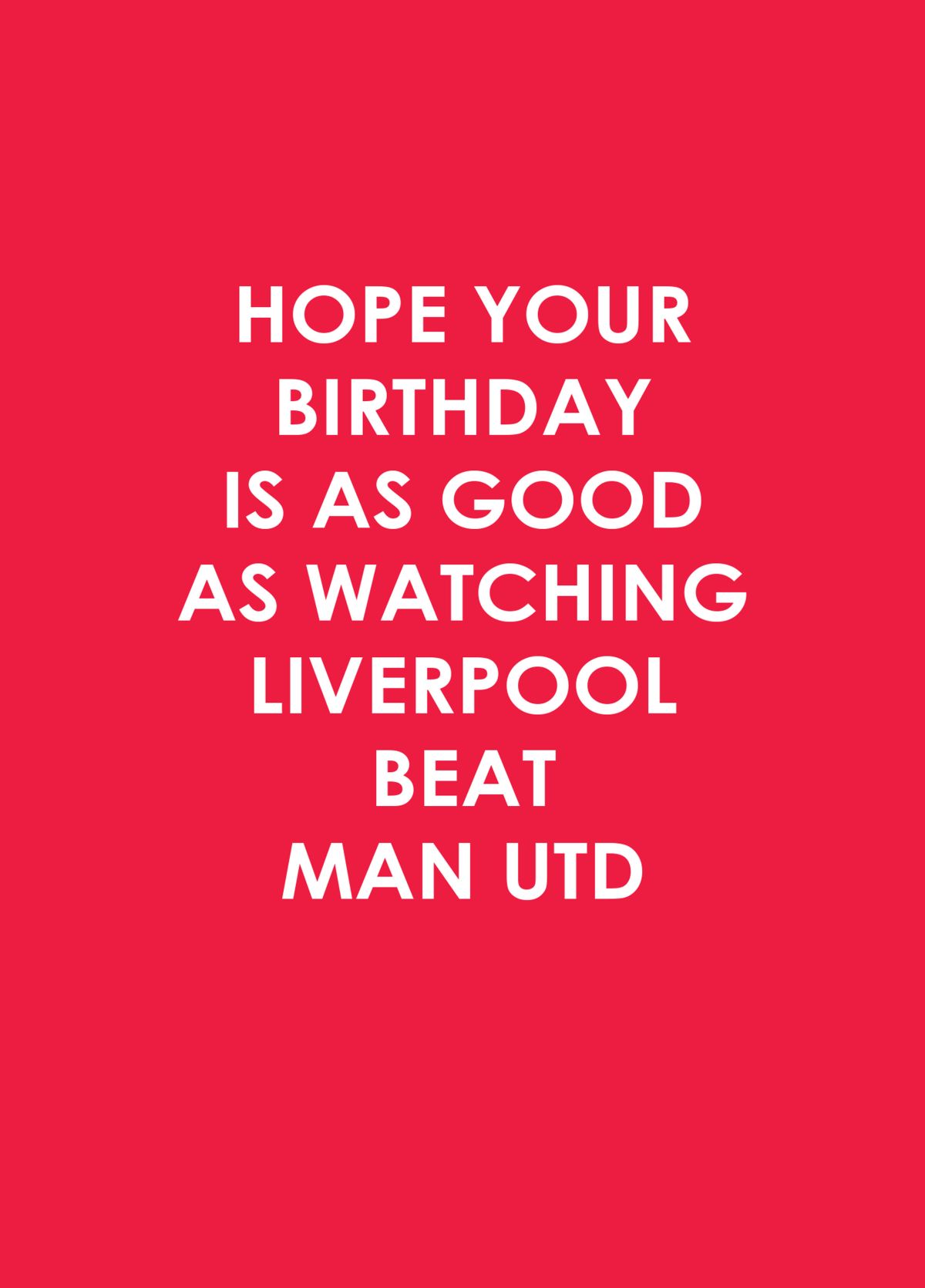 Hope Your Birthday Is As Good As Watching Liverpool Beat Man Utd