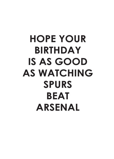 Hope Your Birthday Is As Good As Watching Spurs Beat Arsenal