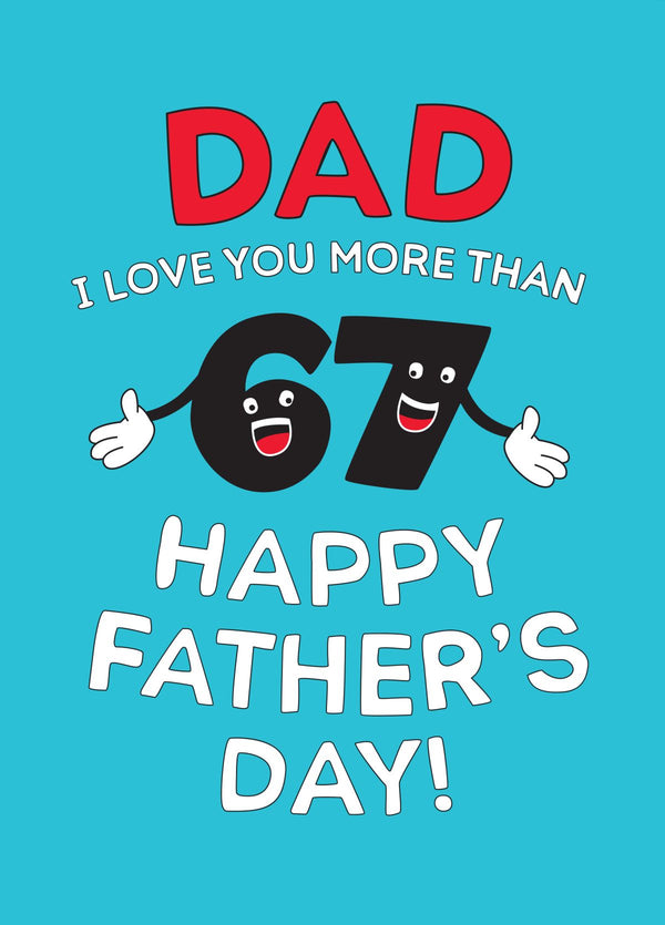 Dad I Love You More Than 6,7
