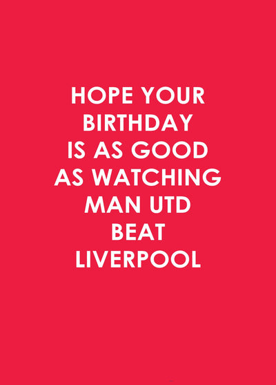 Hope Your Birthday Is As Good As Watching Man Utd Beat Liverpool