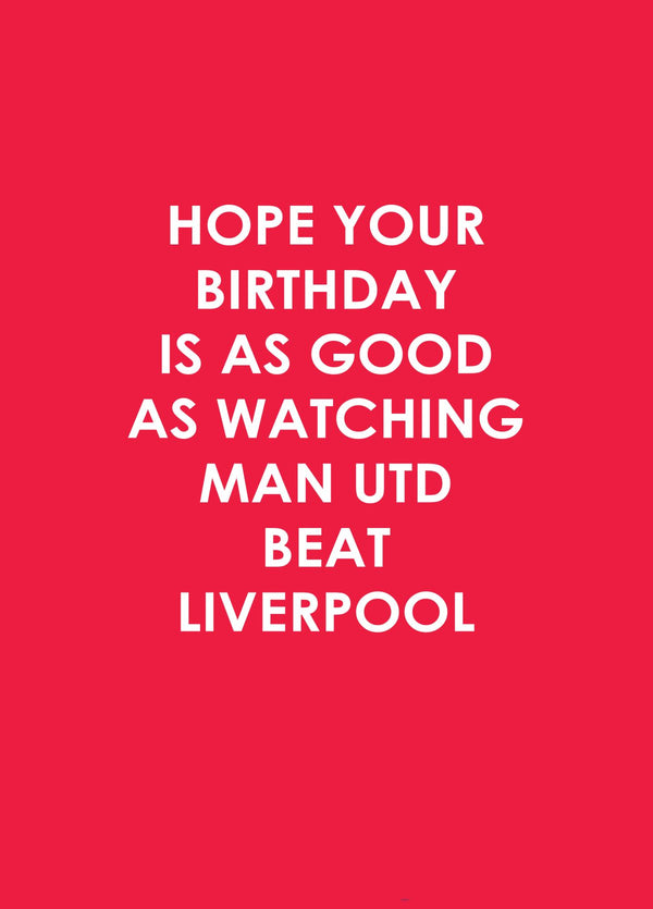 Hope Your Birthday Is As Good As Watching Man Utd Beat Liverpool