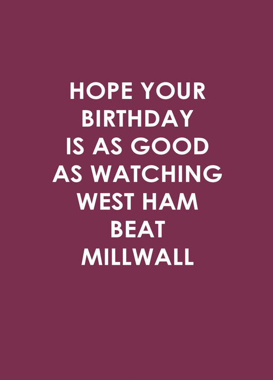 Hope Your Birthday Is As Good As Watching West Ham Beat Millwall