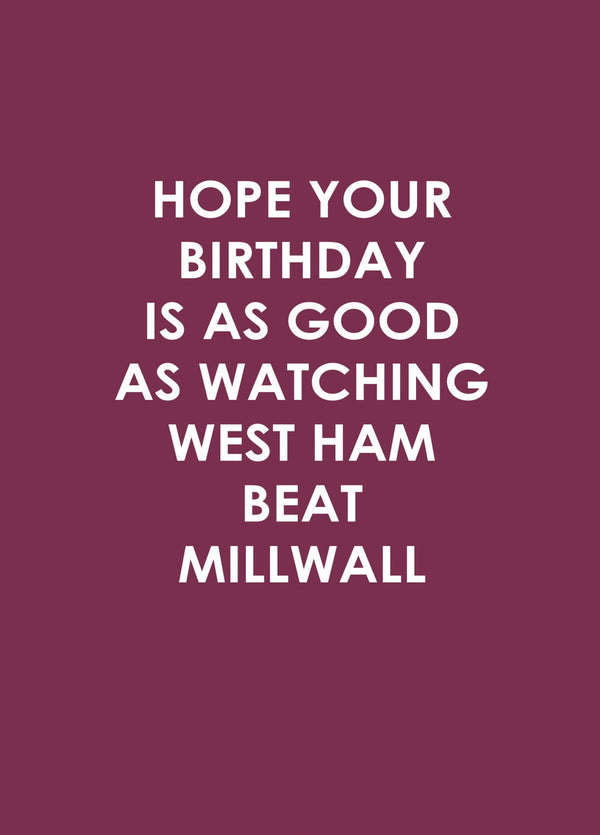 Hope Your Birthday Is As Good As Watching West Ham Beat Millwall