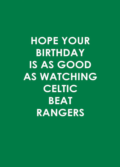 Hope Your Birthday Is As Good As Watching Celtic Beat Rangers