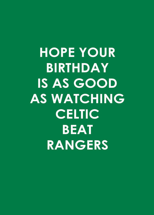 Hope Your Birthday Is As Good As Watching Celtic Beat Rangers