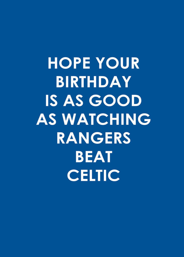 Hope Your Birthday Is As Good As Watching Rangers Beating Celtic