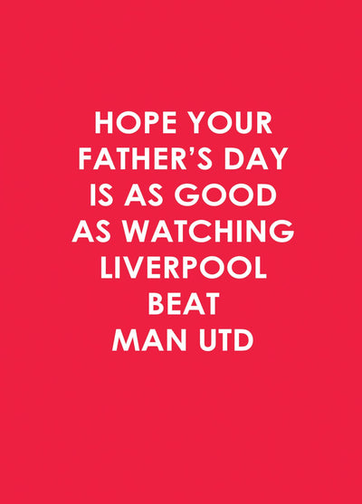 Hope Your Father's Day Is As Good As Watching Liverpool Beat Man Utd
