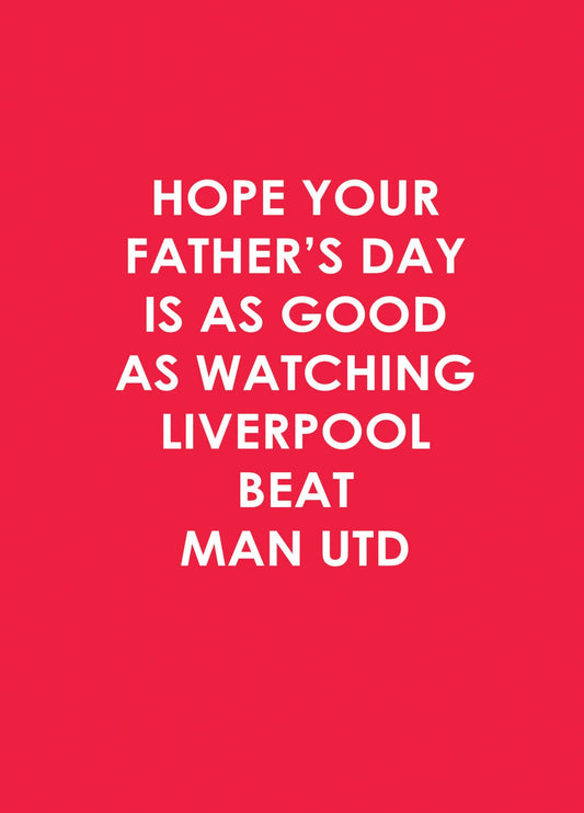 Hope Your Father's Day Is As Good As Watching Liverpool Beat Man Utd