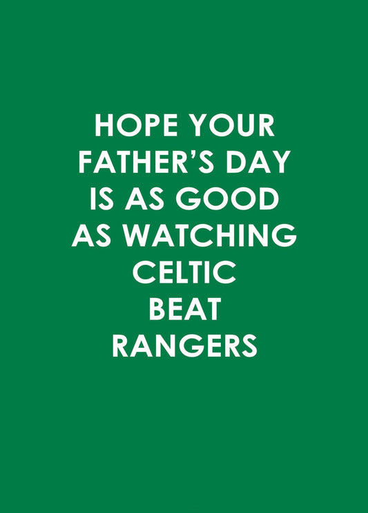 Hope Your Father's Day Is As Good As Watching Celtic Beat Rangers