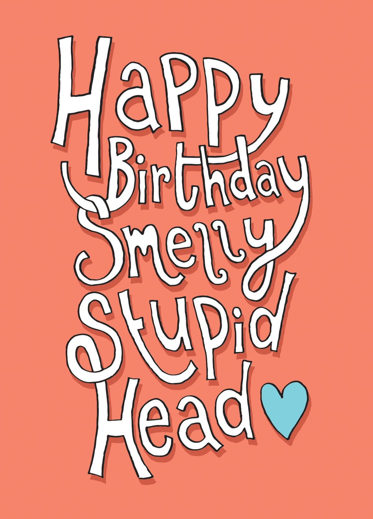 Happy Birthday Smelly Stupid Head
