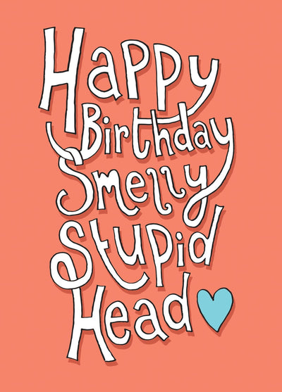 Happy Birthday Smelly Stupid Head