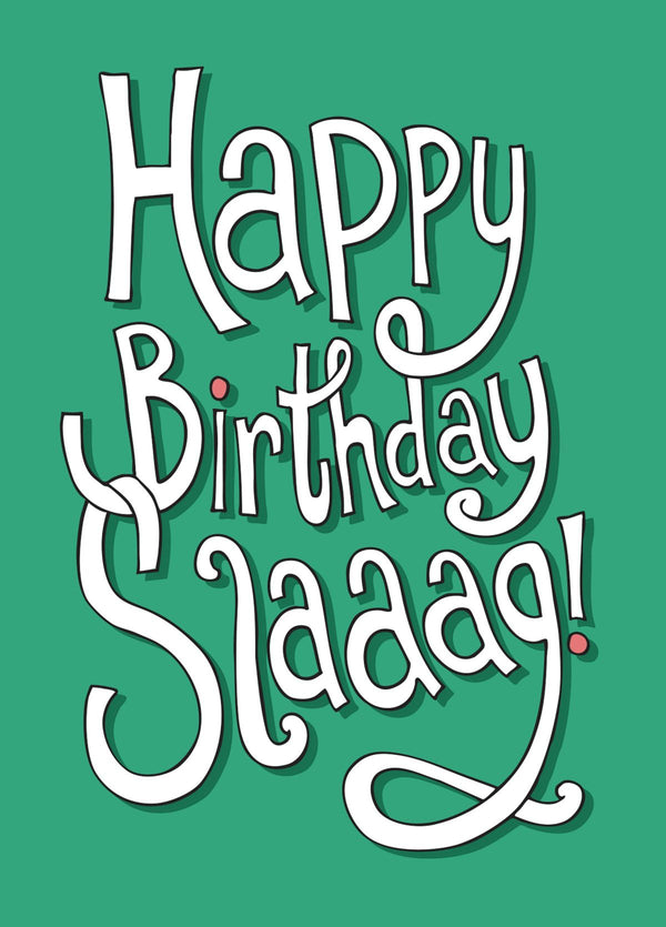 Happy Birthday Slag