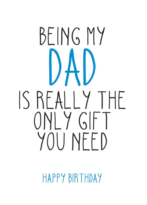 The Only Gift You Need This Birthday, Dad Card