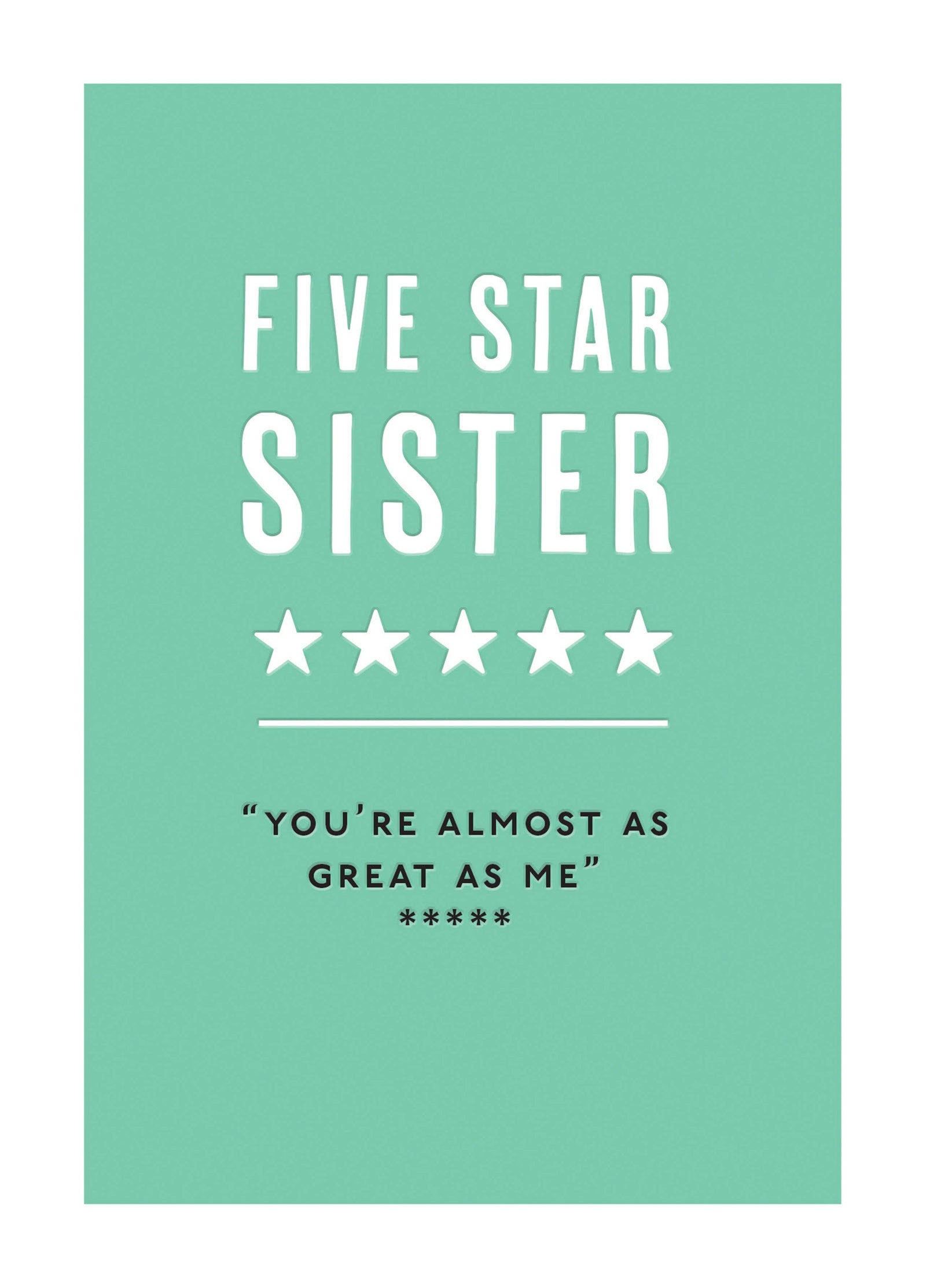 Five Star Sister You're Almost As Great As Me Card