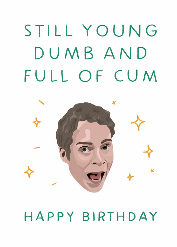 Young, Dumb And Full Of Cum! Card