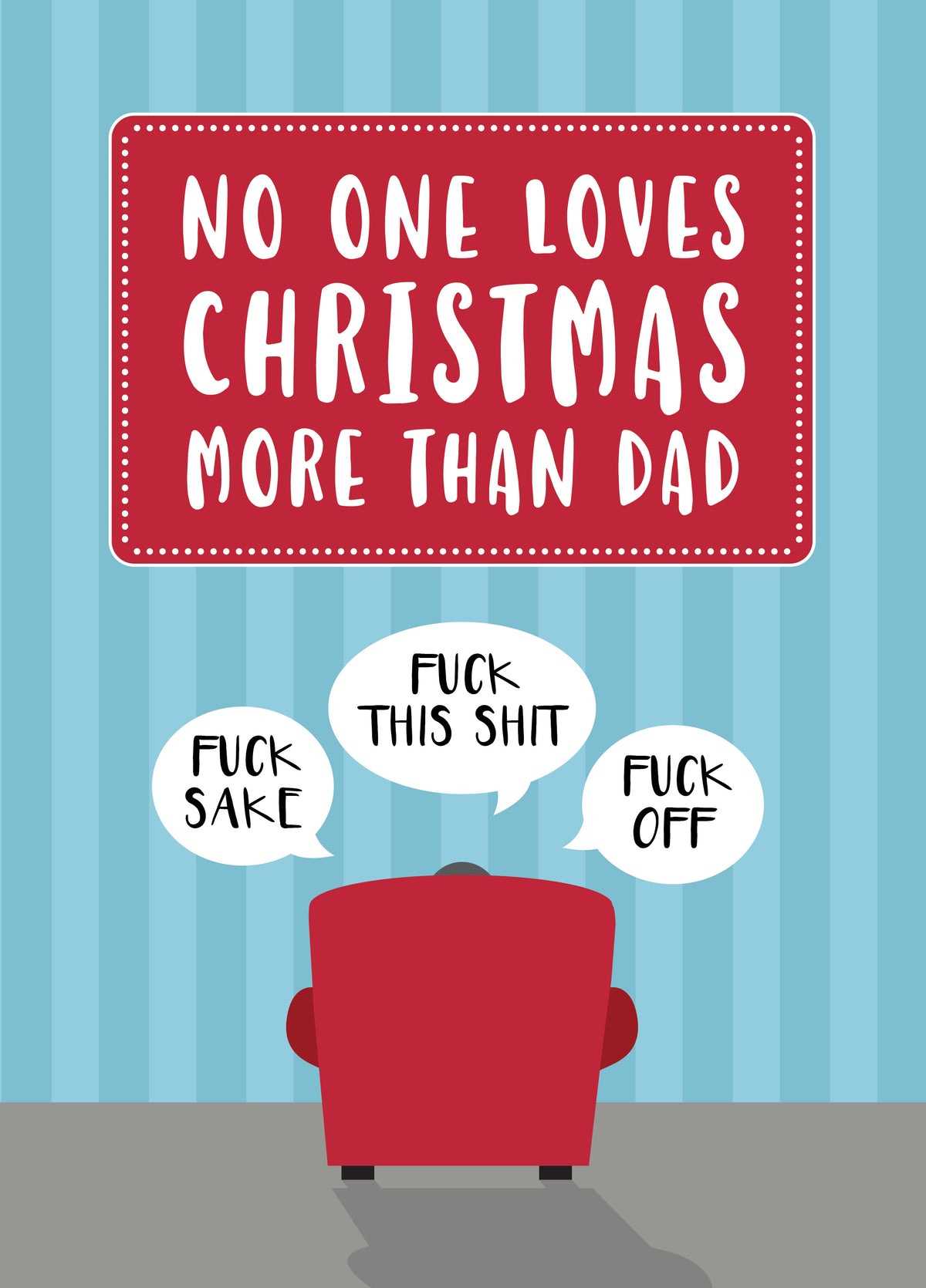 Nobody Loves Christmas More Than Dad - Swearing Grumpy Humour