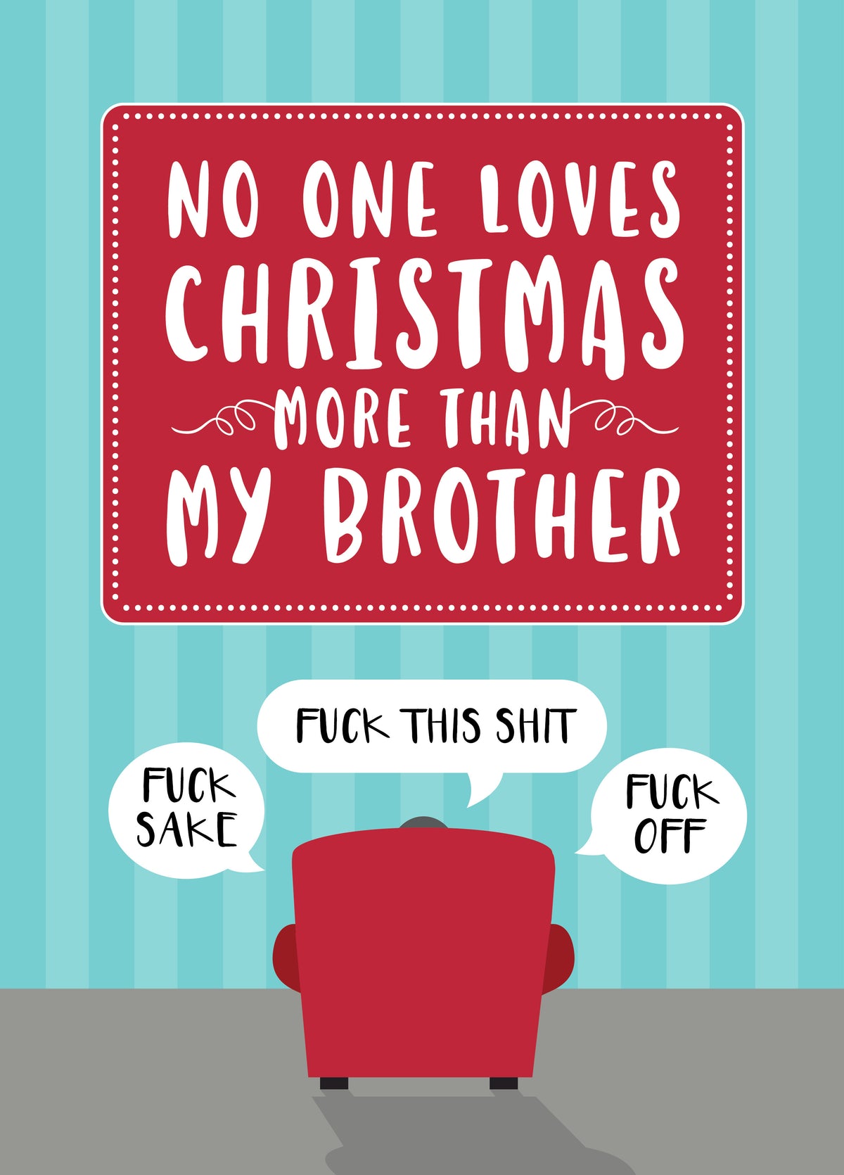 Nobody Loves Christmas More Than My Brother - Swearing Grumpy Humour