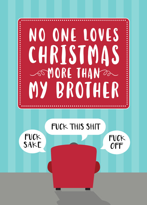 Nobody Loves Christmas More Than My Brother - Swearing Grumpy Humour