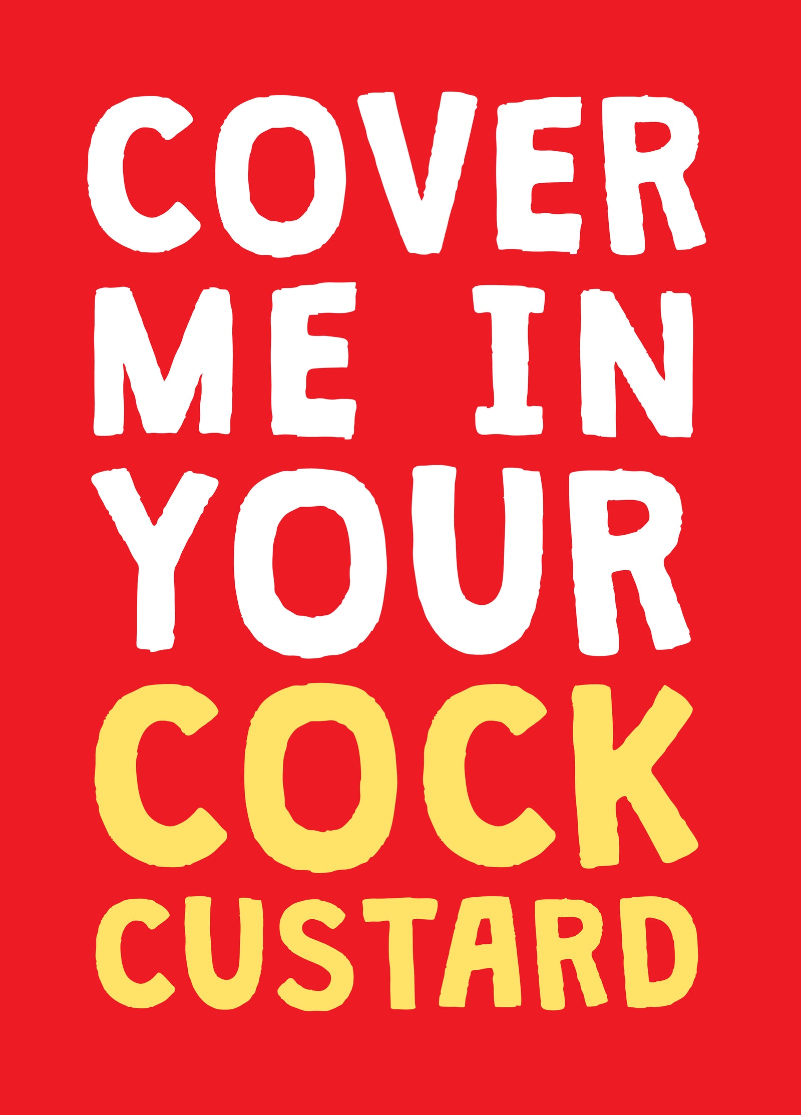 Cover Me In Your Cock Custard - Valentine's For Him