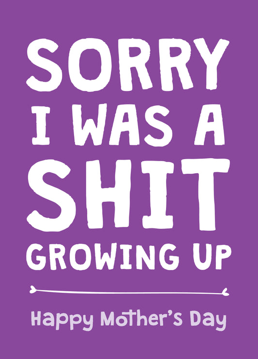 Sorry I Was A Shit Growing Up Mother’s Day Card