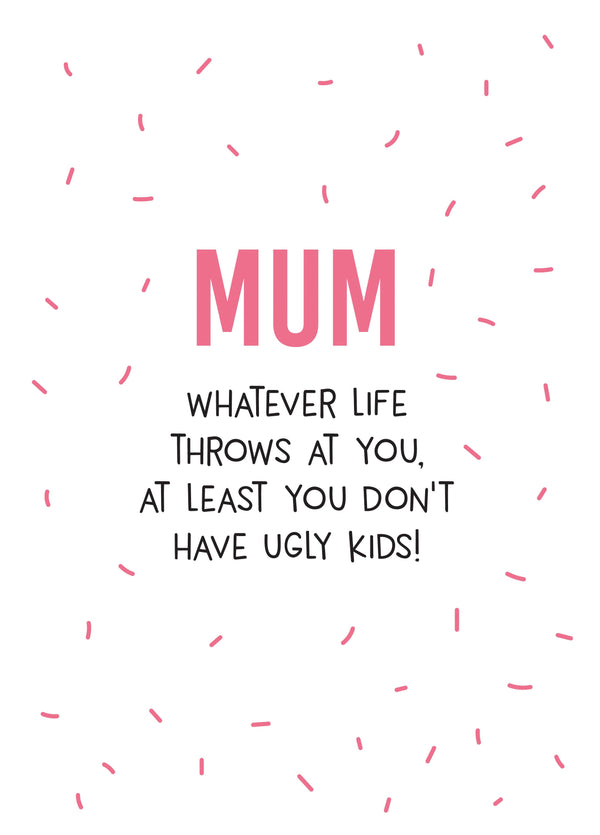 Mum Ugly Kids Birthday Card