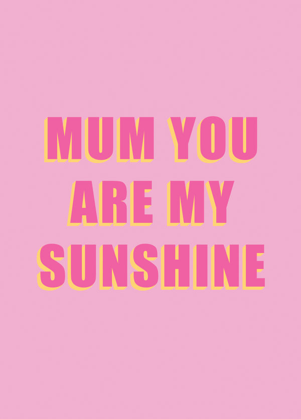 Mum You Are My Sunshine Type Card
