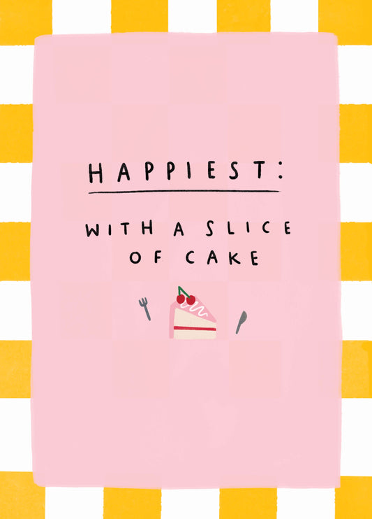 Happiest With A Slice Of Cake Card