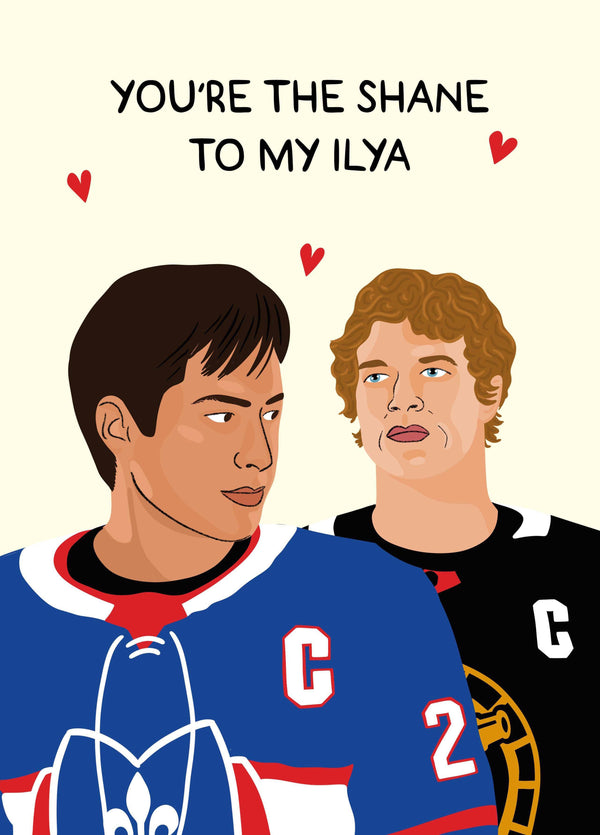 The Shane To My Ilya Card