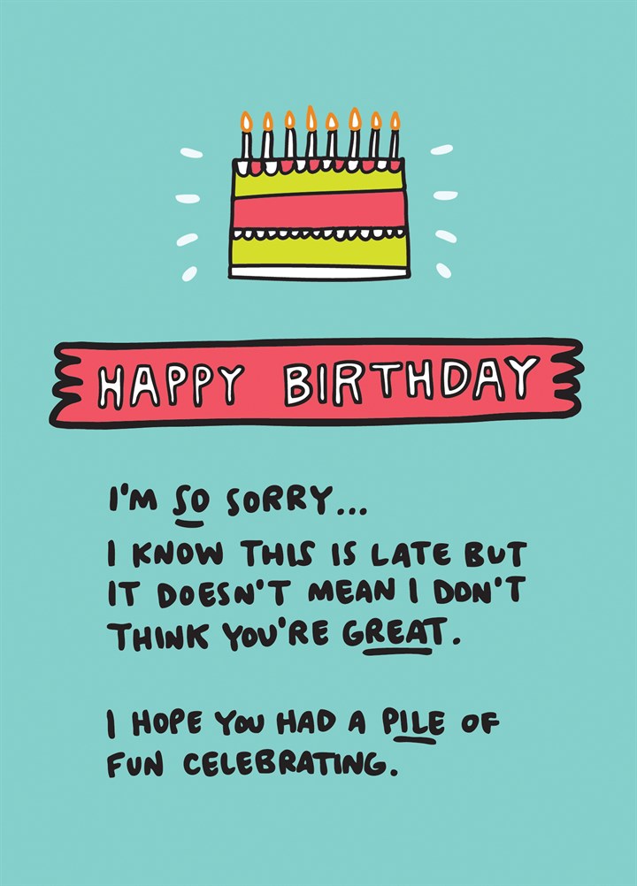 Late Happy Birthday Card