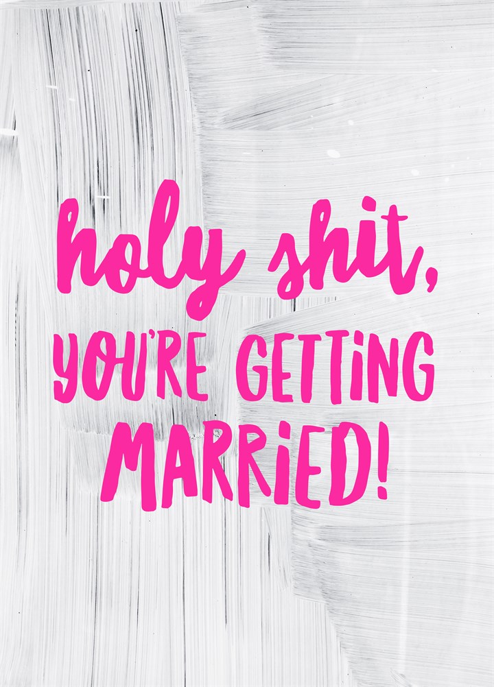Holy Shit You're Getting Married Card