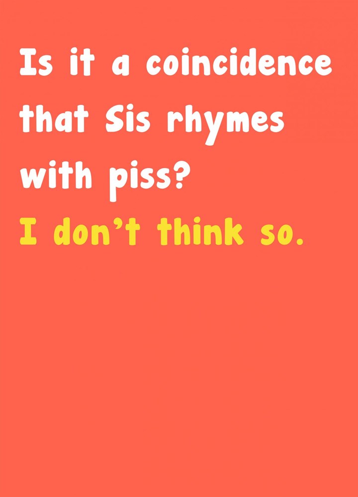 Sis Rhymes With Piss Card