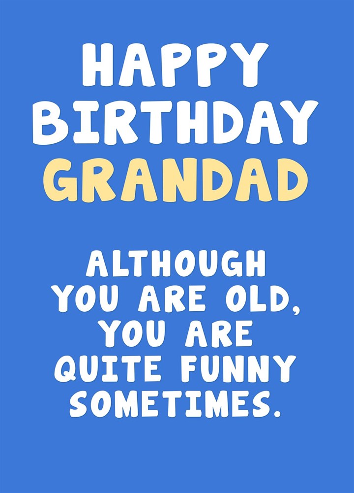 You Are Quite Funny Sometimes -Grandad Birthday Card