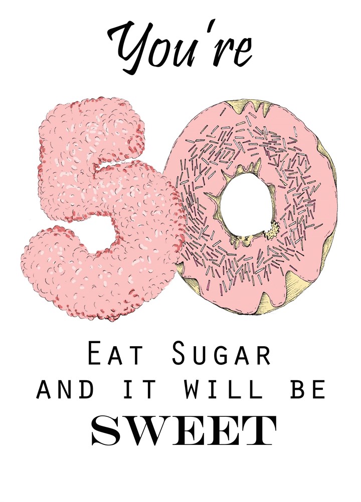 You're 50 Eat Sugar And It Will Be Sweet Card
