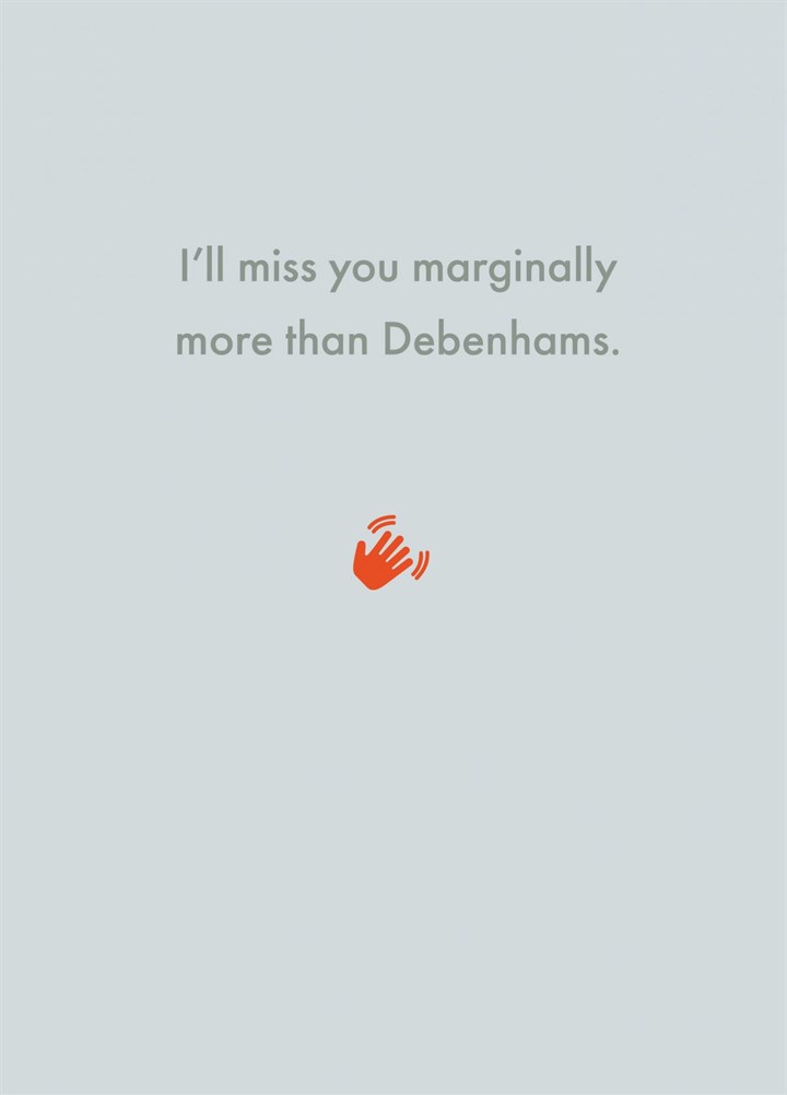 I'll Miss You Marginally More Than Debenhams Card