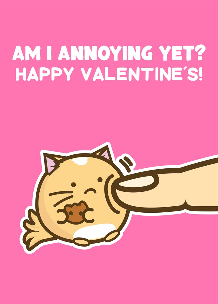 Am I Annoying Yet? Happy Valentines Day Card